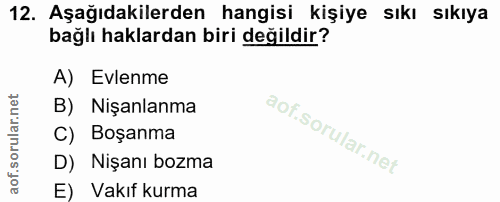 12. soru: Aşağıdakilerden hangisi kişiye sıkı sıkıya bağlı haklardan biri değildir? A) Evlenme B) Nişanlanma C) Boşanma D) Nişa…