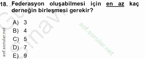 18. soru: Federasyon oluşabilmesi için en az kaç derneğin birleşmesi gerekir? 3 C) 5 D) 7 E