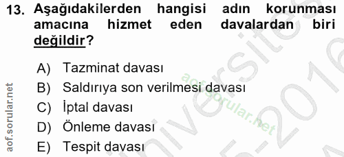 13. soru: Aşağıdakilerden hangisi adın korunması amacına hizmet eden davalardan biri değildir? A) Tazminat davası B) Saldırıya…