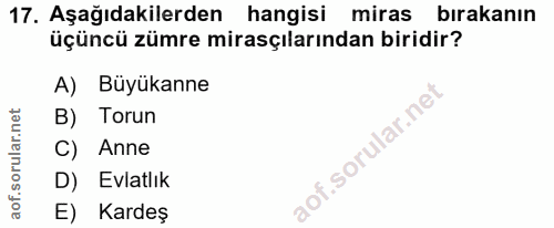 17. soru: Aşağıdakilerden hangisi miras bırakanın üçüncü zümre mirasçılarından biridir? A) Büyükanne B) Torun C) Anne D) Evlatl…