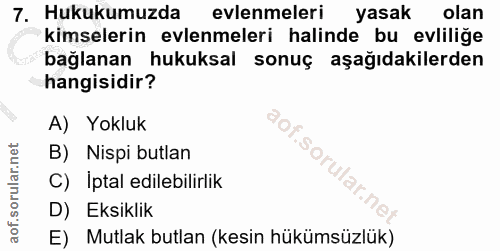 7. soru: Hukukumuzda evlenmeleri yasak olan kimselerin evlenmeleri halinde bu evlilige bağlanan hukuksal sonuç aşağıdakilerden…