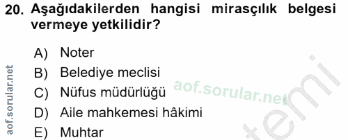 20. soru: Aşağıdakilerden hangisi mirasçılık belgesi vermeye yetkilidir? A) Noter B) Belediye meclisi c) Nüfus müdürlüğü aof.so…