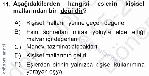 11. soru: Aşağıdakilerden hangisi eşlerin kişisel mallarından biri değildir? A) Kişisel malların yerine geçen değerler B) Eşin…