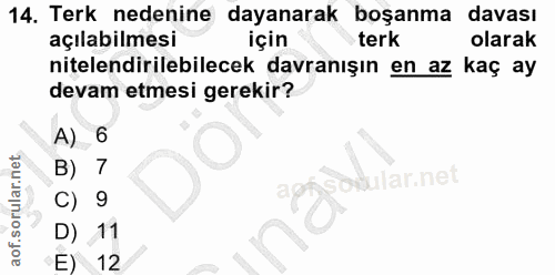 14. soru: Terk nedenine dayanarak boşanma davası açılabilmesi terk olarak nitelendirilebilecek davranışın en az kaç ay devam et…