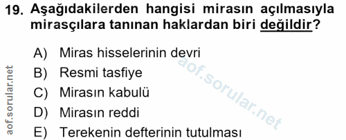19. soru: Aşağıdakilerden hangisi mirasın açılmasıyla mirasçılara tanınan haklardan biri değildir? A) Miras hisselerinin devri…