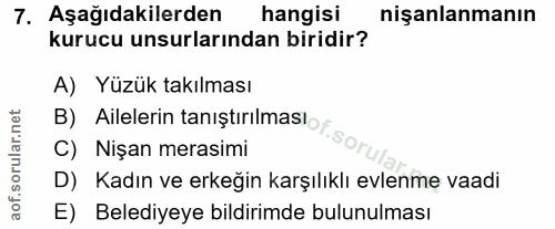7. soru: Aşağıdakilerden hangisi nişanlanmanın kurucu unsurlarından biridir? A) Yüzük takılması C) Nişan merasimi B) Ailelerin…