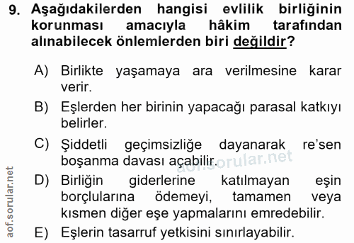 9. soru: Aşağıdakilerden hangisi evlilik birliğinin korunması amaciyla hâkim tarafindan alınabilecek önlemlerden biri değildir…