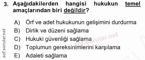 3. soru: Aşağıdakilerden hangisi hukukun temel amaçlarından biri değildir? A) Örf ve adet hukukunun gelişimini durdurma B) Dir…