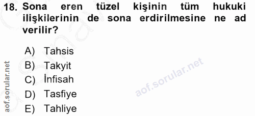18. soru: Sona eren tüzel kişinin tüm hukuki ilişkilerinin de sona erdirilmesine ne ad verilir? A) Tahsis B) Takyit C) Infisah…