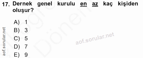 17. soru: Dernek genel kurulu en az kaç kişiden oluşur? A) 1 B) 3 C) 5 D) 7 E) 9