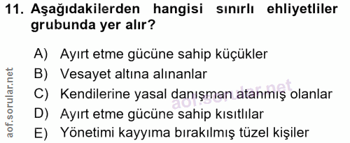 11. soru: Aşağıdakilerden hangisi sınırlı ehliyetliler grubunda yer alır? A) Ayırt etme gücüne sahip küçükler B) Vesayet altına…