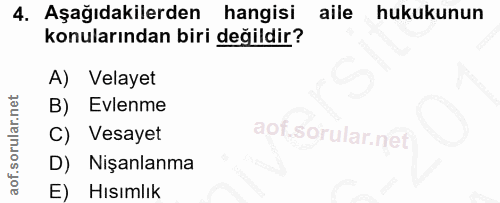 4. soru: Aşağıdakilerden hangisi aile hukukunun konularından biri değildir? A) Velayet B) Evlenme Vesayet D) Nişanlanma E) Hıs…