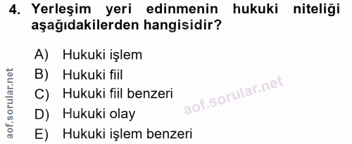 4. soru: Yerleşim yeri edinmenin hukuki niteliği aşağıdakilerden hangisidir? A) Hukuki işlem B) Hukuki fiil C) Hukuki fiil ben…