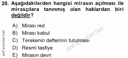 20. soru: Aşağıdakilerden hangisi mirasın açılması ile mirasçılara tanınmış olan haklardan biri değildir? A) Mirası red lar.net…