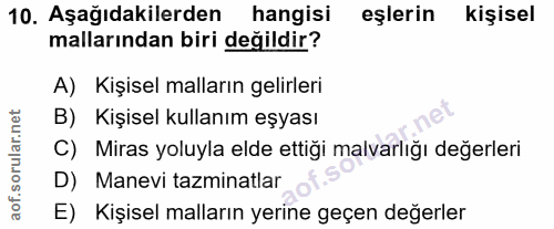 10. soru: Aşağıdakilerden hangisi eşlerin kişisel mallarından biri değildir? A) Kişisel malların gelirleri B) Kişisel kullanım…