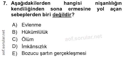 7. soru: Aşağıdakilerden hangisi nişanlılığın kendiliğinden sona ermesine yol açan sebeplerden biri değildir? A) Evlenme B) Hü…
