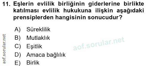 11. soru: Eşlerin evlilik birliğinin giderlerine birlikte katılması evlilik hukukuna ilişkin aşağıdaki prensiplerden hangisinin…