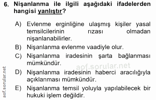 6. soru: Nişanlanma ile ilgili aşağıdaki ifadelerden hangisi yanlıştır? A) Evlenme erginligine ulaşmış kişiler yasal temsilcil…