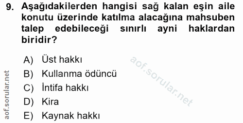 9. soru: Aşağıdakilerden hangisi sağ kalan eşin aile konutu üzerinde katılma alacağına mahsuben talep edebileceği sınırlı ayni…