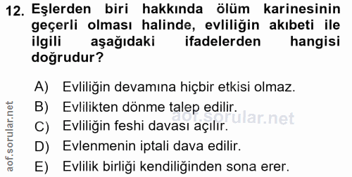 12. soru: Eşlerden biri hakkında ölüm karinesinin geçerli olması halinde, evliliğin akıbeti ile ilgili aşağıdaki ifadelerden ha…