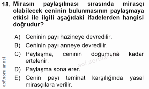 18. soru: Mirasın paylaşılması sırasında mirasçı olabilecek ceninin bulunmasının paylaşmaya etkisi ile ilgili aşağıdaki ifadele…