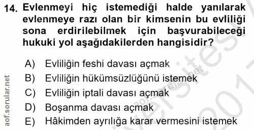 14. soru: Evlenmeyi hiç istemediği halde yanılarak evlenmeye razı olan bir kimsenin bu evliliği sona erdirilebilmek için başvur…