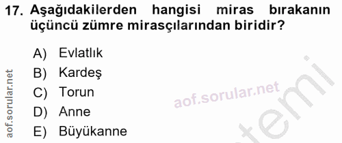 17. soru: Aşağıdakilerden hangisi miras bırakanın üçüncü zümre mirasçılarından biridir? A) Evlatlik B) Kardeş C) Torun D) Anne…