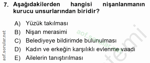 7. soru: Aşağıdakilerden hangisi nişanlanmanın kurucu unsurlarından biridir? A) Yüzük takılması B) Nişan merasimi C) Belediyey…