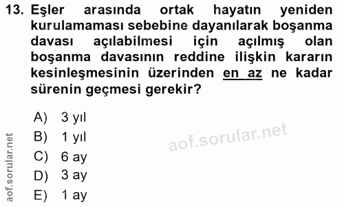 13. soru: Eşler arasında ortak hayatın yeniden kurulamaması sebebine dayanılarak boşanma davası açılabilmesi için açılmış olan…
