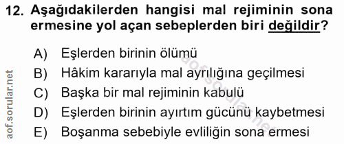 12. soru: Aşağıdakilerden hangisi mal rejiminin sona ermesine yol açan sebeplerden biri değildir? A) Eşlerden birinin olümü B)…