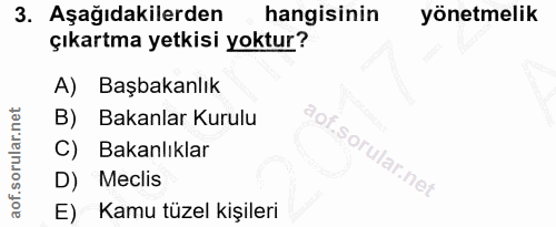 3. soru: Aşağıdakilerden hangisinin yönetmelik çıkartma yetkisi yoktur? A) Başbakanlık B) Bakanlar Kurulu C) Bakanlıklar i D)…