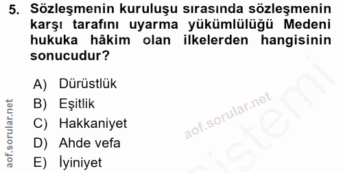 5. soru: Sözleşmenin kuruluşu sırasında sözleşmenin karşı tarafını uyarma yükümlülüğü Medeni hukuka hâkim olan ilkelerden hang…
