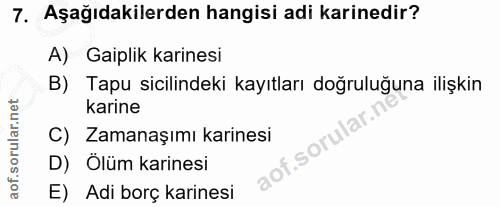7. soru: Aşağıdakilerden hangisi adi karinedir? A) Gaiplik karinesi B) Tapu sicilindeki kayıtları doğruluğuna ilişkin karine C…