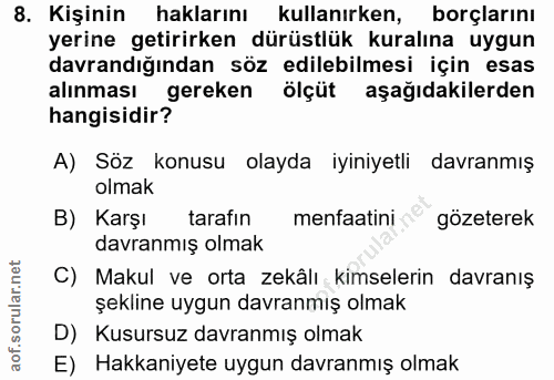 8. soru: Kişinin haklarını kullanırken, borçlarını yerine getirirken dürüstlük kuralına uygun davrandığından söz edilebilmesi…