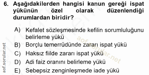 6. soru: Aşağıdakilerden hangisi kanun gereği ispat yükünün özel olarak düzenlendiği durumlardan biridir? A) Kefalet sözleşmes…