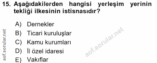 15. soru: Aşağıdakilerden hangisi yerleşim yerinin tekliği ilkesinin istisnasıdır? A) Dernekler B) Ticari kuruluşlar C) Kamu ku…