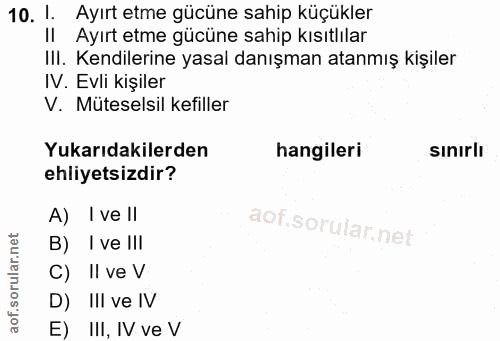 10. soru: 1. Ayırt etme gücüne sahip küçükler II Ayırt etme gücüne sahip kısıtlılar III. Kendilerine yasal danışman atanmış kiş…