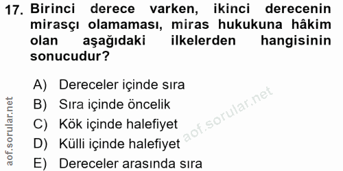17. soru: Birinci derece varken, ikinci derecenin mirasçı olamaması, miras hukukuna hâkim olan aşağıdaki ilkelerden hangisinin…