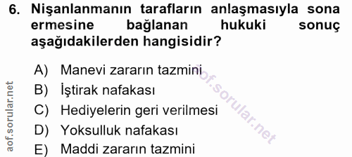6. soru: Nişanlanmanın tarafların anlaşmasıyla sona ermesine bağlanan hukuki sonuç aşağıdakilerden hangisidir? A) Manevi zarar…