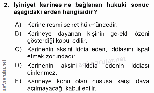 2. soru: İyiniyet karinesine bağlanan hukuki sonuç aşağıdakilerden hangisidir? A) Karine resmi senet hükmündedir. B) Karineye…
