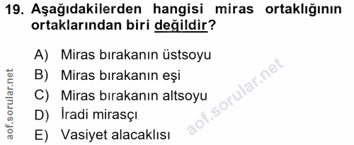 19. soru: Aşağıdakilerden hangisi miras ortaklığının ortaklarından biri değildir? A) Miras bırakanın üstsoyu B) Miras bırakanın…