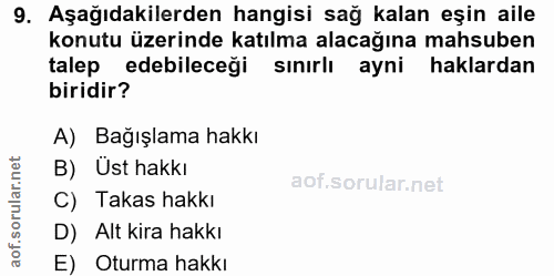 9. soru: Aşağıdakilerden hangisi sağ kalan eşin aile konutu üzerinde katılma alacağına mahsuben talep edebileceği sınırlı ayni…