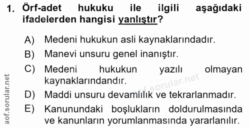 1. soru: Orf-adet hukuku ile ilgili aşağıdaki ifadelerden hangisi yanlıştır? A) Medeni hukukun asli kaynaklarındadır. Manevi u…