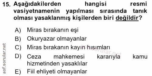 15. soru: Aşağıdakilerden hangisi resmi vasiyetnamenin yapılması sırasında tanık olması yasaklanmış kişilerden biri değildir? A…