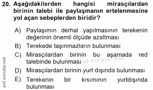 20. soru: Aşağıdakilerden hangisi mirasçılardan birinin talebi ile paylaşmanın ertelenmesine yol açan sebeplerden biridir? A) P…