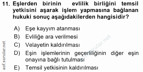 11. soru: Eşlerden birinin evlilik birliğini temsil yetkisini aşarak işlem yapmasına bağlanan hukuki sonuç aşağıdakilerden hang…