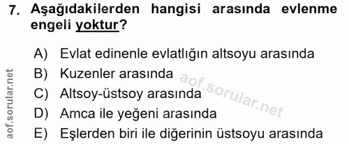 7. soru: Aşağıdakilerden hangisi arasında evlenme engeli yoktur? A) Evlat edinenle evlatlığın altsoyu arasında B) Kuzenler ara…