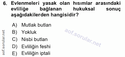 6. soru: Evlenmeleri yasak olan hısımlar arasındaki evliliğe bağlanan hukuksal sonuç aşağıdakilerden hangisidir? A) Mutlak but…