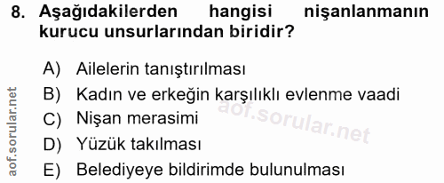 8. soru: Aşağıdakilerden hangisi nişanlanmanın kurucu unsurlarından biridir? A) Ailelerin tanıştırılması B) Kadın ve erkeğin k…