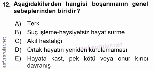 12. soru: Aşağıdakilerden hangisi boşanmanın genel sebeplerinden biridir? A) Terk B) Suç işleme-haysiyetsiz hayat sürme C) Akıl…